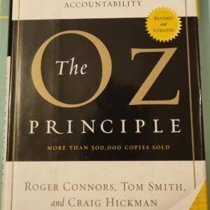 The OZ Principle: Getting Results Through Individuals and Organisational Accountability