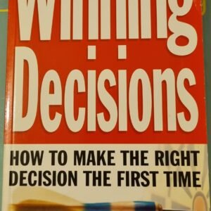Winning Decisions: How to Make the Right Decisions the First Time