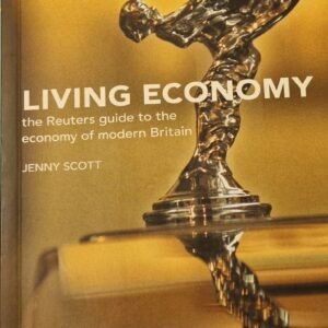 Living Economy: The Reuters Guide to the Economy of Modern Britain