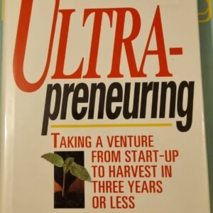 Ultra-preneuring: Taking a Venture from Start-Up to Harvest in Three Years or Less