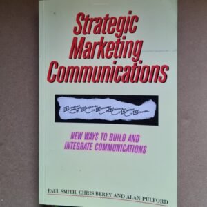 Strategic Marketing Communications: New Ways to Build and Integrate Communications