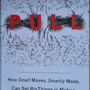 The Power of Pull: How Small Moves, Smartly Made, Can Set Big Things in Motion