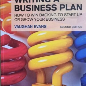 Financial Times Essential Guides: Writing A Business Plan: How To Will Backing To Start-up Or Grow Your Business
