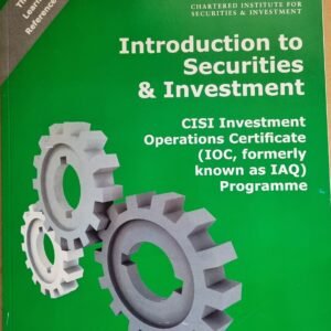 Introduction to Securities & Investment: CISI Investment Operations Certificate (IOC, Formerly Know as IAQ) Programme)