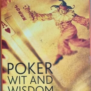Poker: Wit and Wisdom: Everything You'll Never Need To Know About Poker