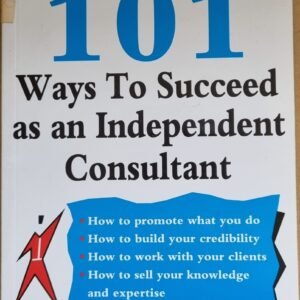 101 Ways To Succeed As an Independent Consultant