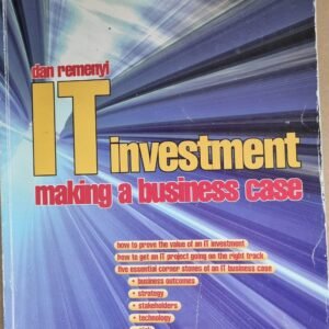 IT Investment: Making a Business Case