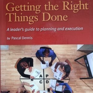 Getting The Right Things Done: A Leader's Guide  To Planning and Execution