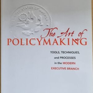 The Art of Policymaking: Tools, Techniques, Processes in the Modern Executive Branch