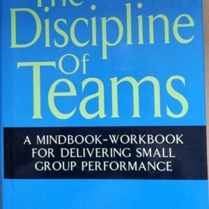 The Discipline of Teams: A Mindbook-Workbook for Delivering Small Group Performance