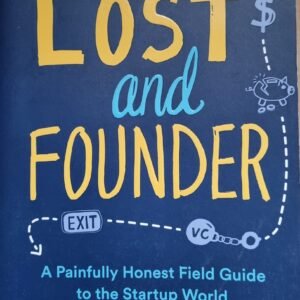 Lost and Founder: A Painfully Honest Guide to the Start-up World