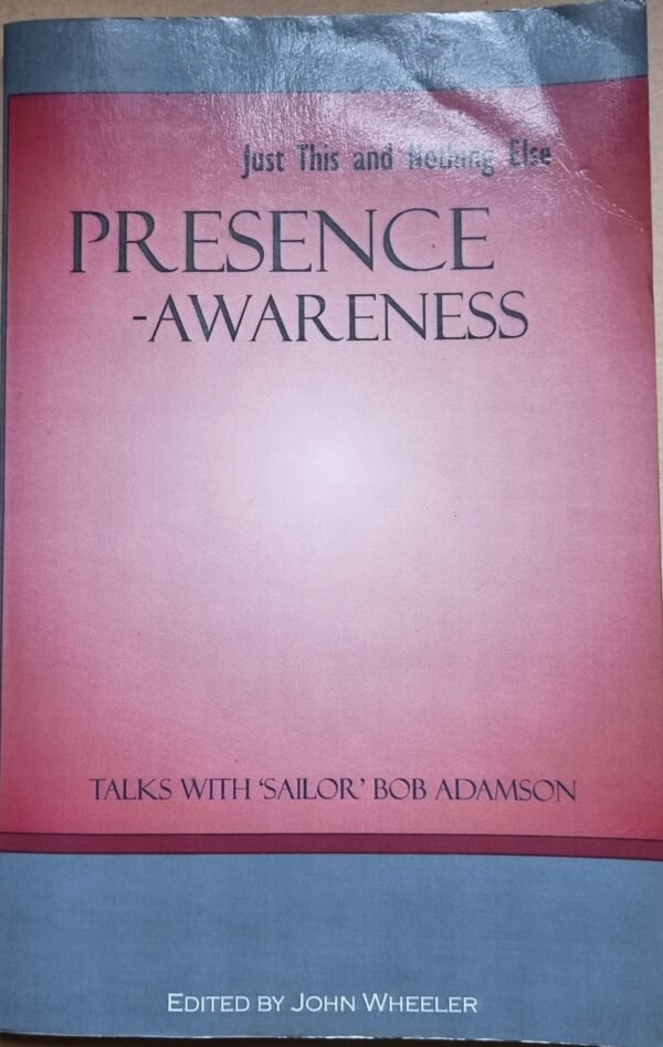 Just This and Nothing Else: Presence - Awareness