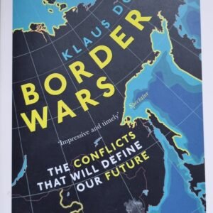 Border Wars: The Conflicts That Will Define Our Future