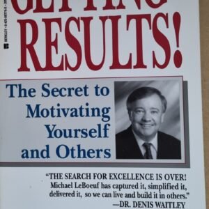 Getting Results: The Secret To Motivating Yourself and Others