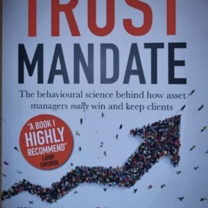The Trust Mandate: The Behavioural Science Behind How Asset Managers Really Win and Keep Clients