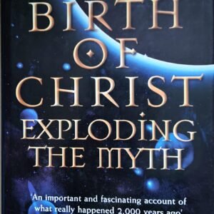 The Birth of Christ: Exploding the Myth: An Important and Fascinating Account of What Really Happened 2000 Years Ago