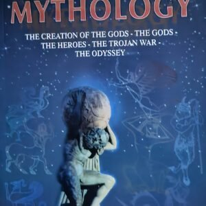 Greek Mythology: The Creation of the Gods: The Gods - The Heroes - The Trojan War - The Odyssey