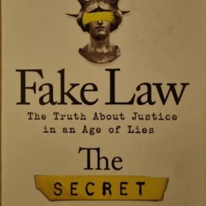 Fake Law: The Truth About Justice In An Age of Lies