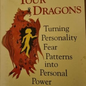 Transforming Your Dragons: Turning Personality Fear Patterns Into Personal Power