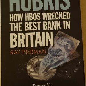 Hubris: How HBOS Wrecked The Best Bank In Britain