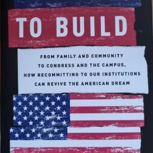 A Time to Build: From Family and Community to Congress and the Congress. How Recommitting  to Our Institutions Can Revive the American Dream