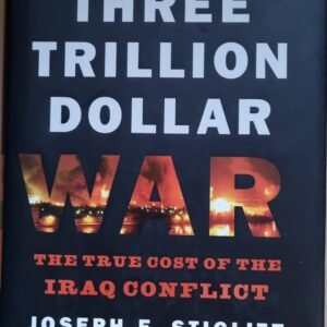 The Three Trillion Dollar War: The True Cost of the Iraq Conflict