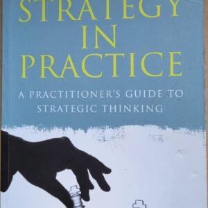 Strategy In Practice: A Practitioner's Guide to Strategic Thinking