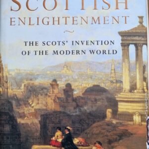 The Scottish Enlightenment: The Scot's Invention of the Modern World