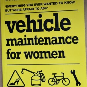 Vehicle Maintenance For Women: Everything You Wanted To Know But Were Afraid To Ask