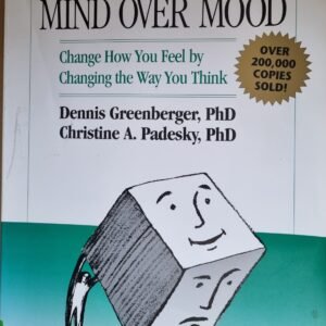 Mind Over Mood: Change How You Feel by Changing the Way You Think