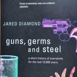 Guns, Germs and Steel: A Short History of Everybody for the Last 13,000 Years
