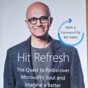 Hit Refresh: The Quest to Rediscover Microsoft's Soul and Imagine a Better Future for Everyone