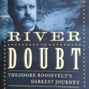 The River of Doubt: Theodore Roosevelt's Darkest Journey