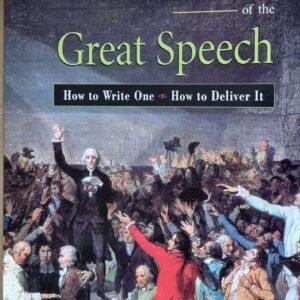 Great Speech: How To Write One, How To Deliver It