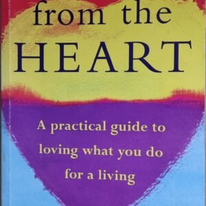 Working from the Heart: A Practical Guide to Loving What You Do for Living