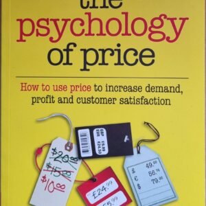 The Psychology of Price: How To Use Price to Increase Demand, Profit and Customer Satisfaction