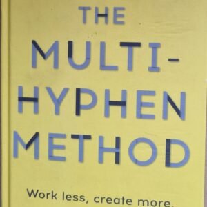 The Multi-Hyphen Method: Work Less, Create More, and Design a Career That Works  More for You