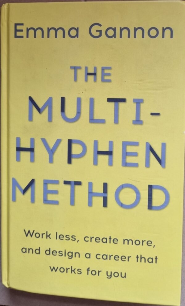 The Multi-Hyphen Method: Work Less, Create More, and Design a Career That Works  More for You