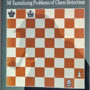 The Chess Mysteries of Sherlock Holmes: 50 Tantalizing Problems of Chess Detection