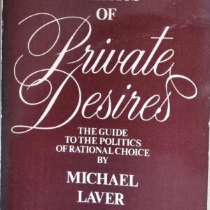 The Politics of Private Desire: The Guide to the Politics of Rational Choice