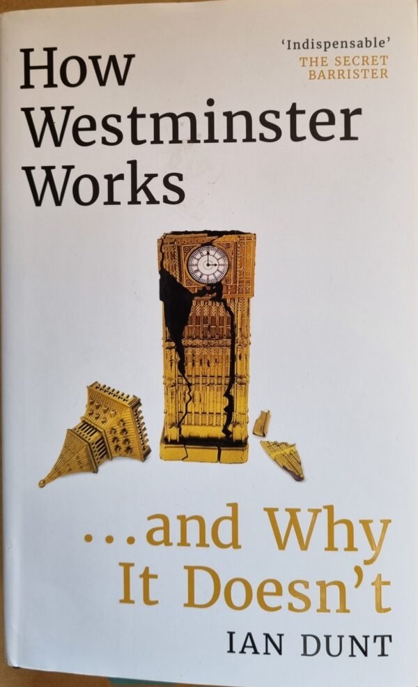 How Westminster Works: .. and Why It Doesn't