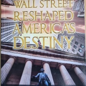 How Wall Street Reshaped Americas Destiny