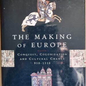 The Making of Europe: Conquest, Colonization,  and Cultural Change 950 - 1350