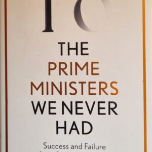 Number 10: The Prime Ministers We Never Had: Success from Butler to Corbyn