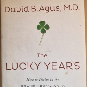The Lucky Years: How to Thrive in the Brave New of Health