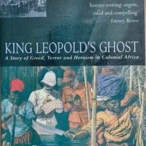 King Leopold's Ghost: A Story of Greed, Terror and Heroism in Colonial Africa,