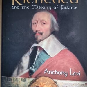 Cardinal Richelieu and the Making of France