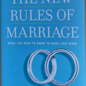 The New Rules of Marriage: What You Need To Know To Make Love Work