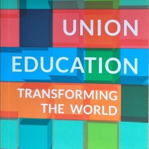 Trade Union Education: Transforming The World