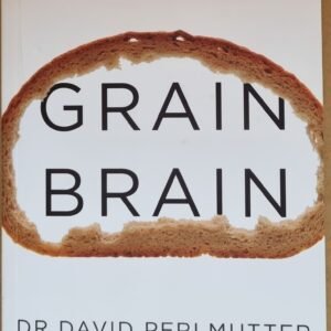 Grain Brain: The Surprising Truth About Wheat, Carbs, and Sugar - Your Brain's Silent Killer